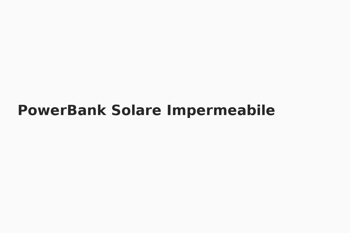 PowerBank Solare Impermeabile